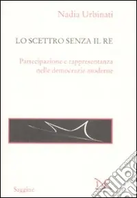 Più Venduto Lo scettro senza il re. Partecipazione e rappresentanza nelle democrazie moderne