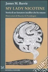 My lady Nicotine. Storie di un fumatore incallito che ha smesso Consegna Rapida