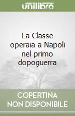 Esclusivo La Classe operaia a Napoli nel primo dopoguerra