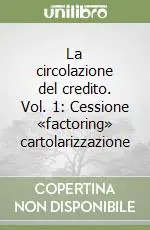 La circolazione del credito. Vol. 1 Cessione «factoring» cartolarizzazione Offerta Limitata