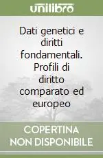 Dati genetici e diritti fondamentali. Profili di diritto comparato ed europeo Bestseller