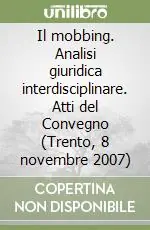 Il mobbing. Analisi giuridica interdisciplinare. Atti del Convegno (Trento, 8 novembre 2007) Must-Have