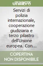 Servizi di polizia internazionale, cooperazione giudiziaria e terzo pilastro dell‘Unione europea. Con CD-ROM Promo Stagionale