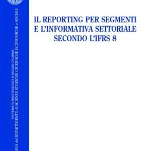 Economico Il reporting per segmenti e l‘informativa settoriale secondo l‘IFRS 8