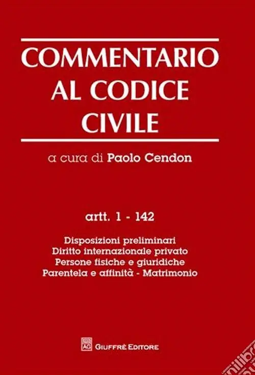 Commentario al codice civile. Artt. 1-142 Disposizioni preliminari. Diritto internazionale privato. Persone fisiche e giuridiche. Parentela e affinità. Matrimonio Must-Have