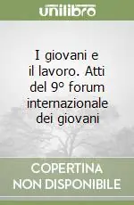Pagamento Sicuro I giovani e il lavoro. Atti del 9° forum internazionale dei giovani