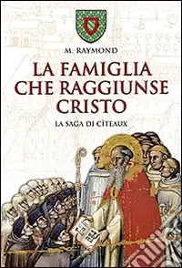 Professionale La famiglia che raggiunse Cristo. La saga di Cîteaux