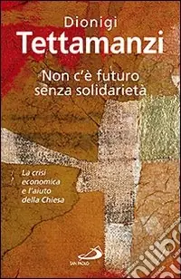 Non c‘è futuro senza solidarietà. La crisi economica e l‘aiuto della Chiesa Offerta Del Giorno