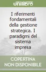 I riferimenti fondamentali della gestione strategica. I paradigmi del sistema impresa Direttamente Dal Produttore