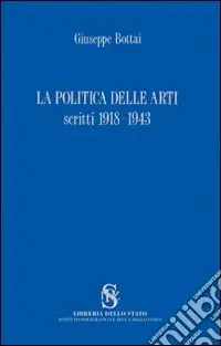 Esclusivo La politica delle arti. Scritti 1918-1943
