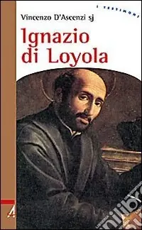 Ignazio di Loyola. Uomo di frontiera tra la chiesa e il mondo Nuovo Arrivo