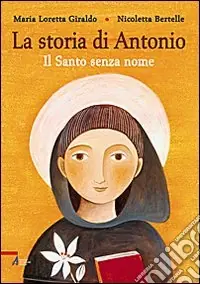 Ultima Occasione La Storia di Antonio. Il santo senza nome. Ediz. illustrata