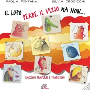 Il lupo perde il vizio ma non... Racconti, proverbi e tradizioni. Ediz. illustrata Direttamente Dal Produttore