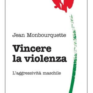 Prezzo Ridotto Vincere la violenza. L‘aggressività maschile