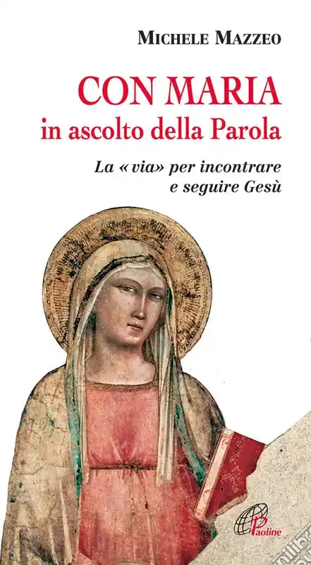 Con Maria in ascolto della Parola. La «via» per incontrare e seguire Gesù Compra Oggi Stesso