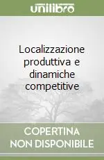 Localizzazione produttiva e dinamiche competitive Ultime Pezzi