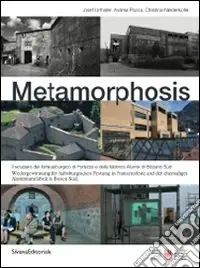 Metamorphosis. Il recupero del forte asburgico di Fortezza e della fabbrica di Alumix di BOlzano sud. Ediz. italiana e tedesca Occasione