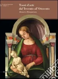 Nuova Collezione Tesori d‘arte dal Trecento all‘Ottocento. Restauri a Montepulciano. Catalogo della mostra (Montepulciano, 24 aprile-30 agosto 2009). Ediz. illustrata