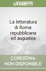 La letteratura di Roma repubblicana ed augustea Miglior Prezzo