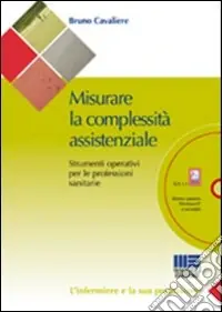 Compra Online Misurare la complessità assistenziale. Strumenti operativi per le professioni sanitarie. Con CD-ROM