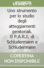 Uno strumento per lo studio degli atteggiamenti genitoriali. Il P.A.R.I. di Schludermann e Schludermann Quantità Limitata