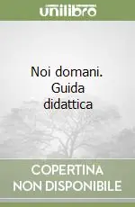 Solo Oggi Noi domani. Guida didattica