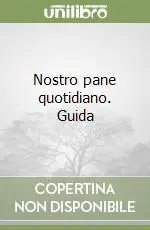 Nostro pane quotidiano. Guida Ultime Pezzi