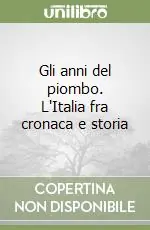 Gli anni del piombo. L‘Italia fra cronaca e storia Nuovo Arrivo