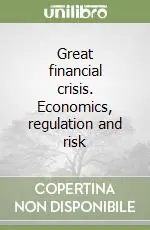 Great financial crisis. Economics, regulation and risk Vendita Finale