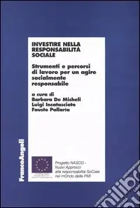 Investire nella responsabilità sociale. Strumenti e percorsi di lavoro per un agire socialmente responsabile Must-Have
