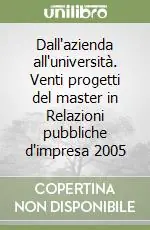 Non Perdere Dall‘azienda all‘università. Venti progetti del master in Relazioni pubbliche d‘impresa 2005