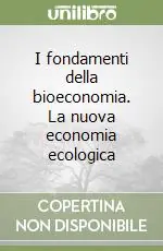 I fondamenti della bioeconomia. La nuova economia ecologica Spedizione Espresso