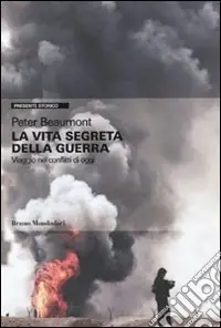 La Vita segreta della guerra. Viaggio nei conflitti di oggi Bestseller