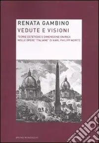 Esclusivo Vedute e visioni. Teorie estetiche e dimensione onirica nelle opere «italiane» di Karl Philipp Moritz