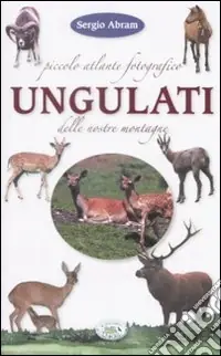 Nuova Collezione Piccolo atlante fotografico. Ungulati delle nostre montagne