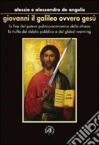 Giovanni il Galileo ovvero Gesù Soddisfatti O Rimborsati