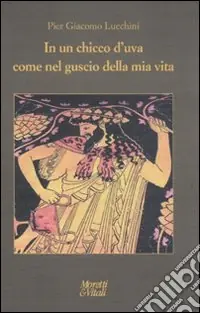 Ultimissimo Modello In un chicco d‘uva come nel guscio della mia vita