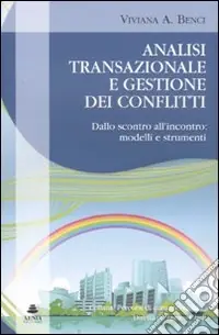 Super Prezzo Analisi transazionale e gestione dei conflitti. Dallo scontro all‘incontro modelli e strumenti