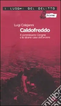 Caldofreddo. Il commissario Cicogna e lo strano caso dell‘arciere. Le inchieste del commissario Gian Maria Cicogna. Vol. 1 Promozione