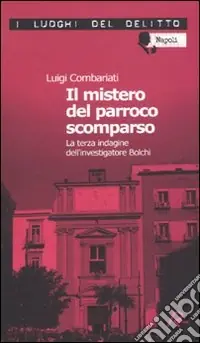 Il mistero del parroco scomparso. Le inchieste dell‘investigatore Bolchi Spedito Oggi