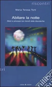Offerta Speciale Abitare la notte. Attori e processi nei mondi delle discoteche