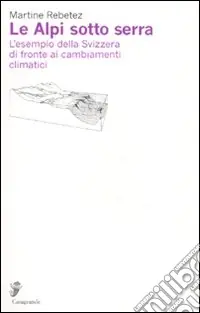 Direttamente Dal Produttore Le Alpi sotto serra. L‘esempio della Svizzera di fronte ai cambiamenti climatici