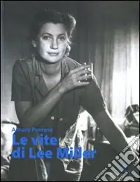 Le vite di Lee Miller. Ediz. illustrata Quantità Limitata
