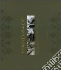 Handmade. L‘ineguagliabile classe del «Fatto a mano». Ediz. italiana, inglese e francese Prezzo Scontato