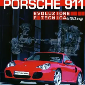 Porsche 911. Evoluzione e tecnica dal 1963 a oggi Scelto Dai Clienti