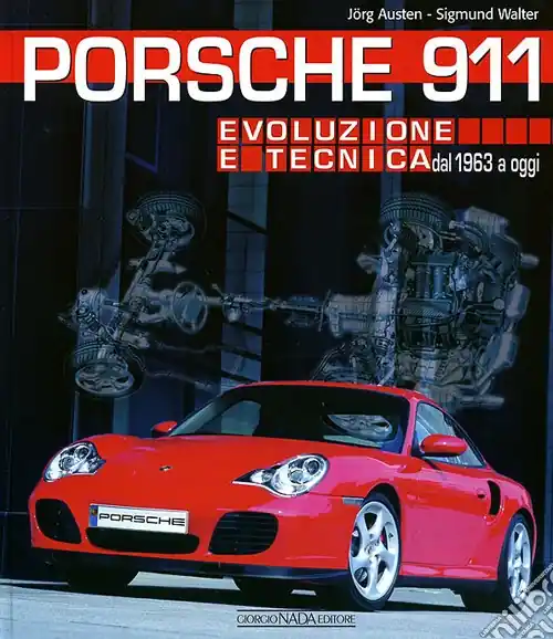 Porsche 911. Evoluzione e tecnica dal 1963 a oggi Scelto Dai Clienti