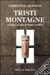 Tristi montagne. Guida ai malesseri alpini Sconto