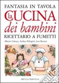 La cucina dei bambini. Fantasia in tavola. Ricettario a fumetti. Ediz. illustrata Novità