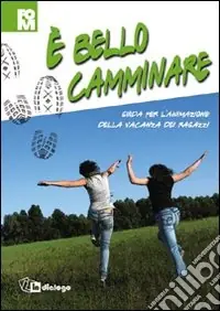 Offerta Limitata E bello camminare. Guida per l‘animazione della vacanza dei ragazzi