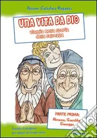 Prezzo Di Fabbrica Una vita da Dio. Viaggio nella storia della salvezza. Sussidio di preghiera per ragazzi nel tempo estivo. Vol. 1 Abramo, Giacobbe, Giuseppe